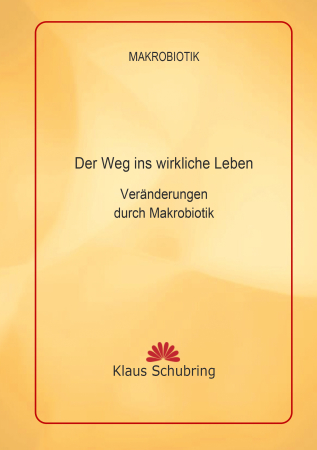 Schubring, Klaus: Der Weg ins wirkliche Leben. Veränderungen durch Makrobiotik, 155 Seiten, Spiralbindung